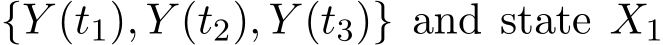  {Y (t1), Y (t2), Y (t3)} and state X1