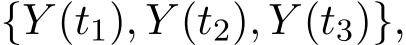  {Y (t1), Y (t2), Y (t3)},