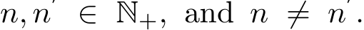  n, n′ ∈ N+, and n ̸= n′.