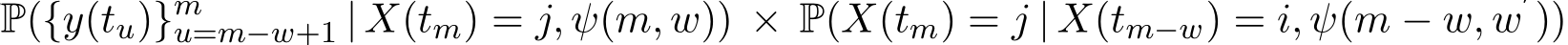 P({y(tu)}mu=m−w+1 | X(tm) = j, ψ(m, w)) × P(X(tm) = j | X(tm−w) = i, ψ(m − w, w′))