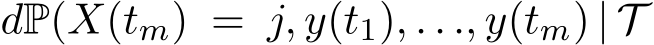  dP(X(tm) = j, y(t1), . . ., y(tm) | T