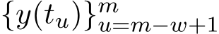  {y(tu)}mu=m−w+1 