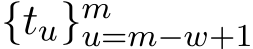  {tu}mu=m−w+1 