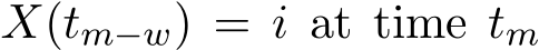  X(tm−w) = i at time tm