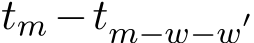 tm −tm−w−w′