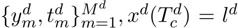 {ydm, tdm}Mdm=1, xd(T dc ) = ld