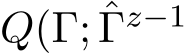  Q(Γ; ˆΓz−1