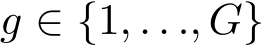  g ∈ {1, . . ., G}