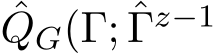 QG(Γ; ˆΓz−1