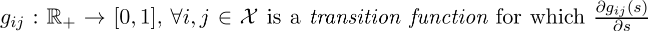  gij : R+ → [0, 1], ∀i, j ∈ X is a transition function for which ∂gij(s)∂s