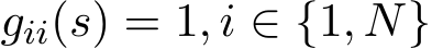  gii(s) = 1, i ∈ {1, N}