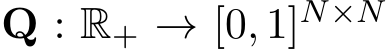 Q : R+ → [0, 1]N×N 