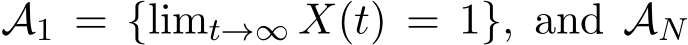  A1 = {limt→∞ X(t) = 1}, and AN