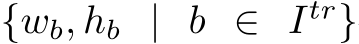  {wb, hb | b ∈ Itr}