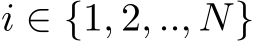  i ∈ {1, 2, .., N}