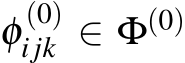  φ (0)ijk ∈ Φ(0)