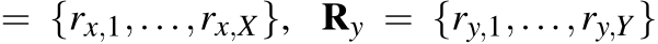  = {rx,1,...,rx,X}, Ry = {ry,1,...,ry,Y }