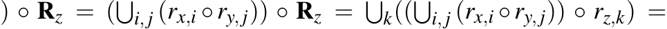 ) ◦ Rz = (�i, j (rx,i ◦ry, j)) ◦ Rz = �k((�i, j (rx,i ◦ry, j)) ◦ rz,k) =