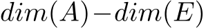  dim(A)−dim(E)