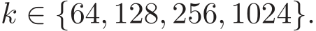  k ∈ {64, 128, 256, 1024}.