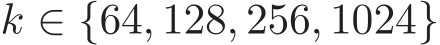  k ∈ {64, 128, 256, 1024}