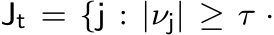 Jt = {j : |νj| ≥ τ ·