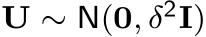 U ∼ N(0, δ2I)