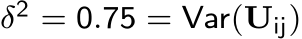  δ2 = 0.75 = Var(Uij)