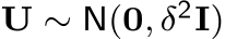 U ∼ N(0, δ2I)