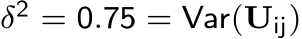 δ2 = 0.75 = Var(Uij)