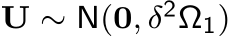 U ∼ N(0, δ2Ω1)