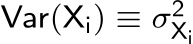 Var(Xi) ≡ σ2Xi