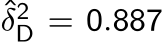 ˆδ2D = 0.887