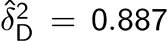 ˆδ2D = 0.887