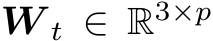  W t ∈ R3×p