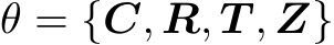  θ = {C, R, T , Z}