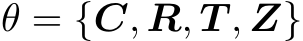  θ = {C, R, T , Z}