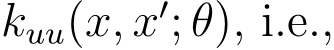  kuu(x, x′; θ), i.e.,