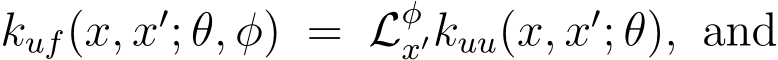  kuf(x, x′; θ, φ) = Lφx′kuu(x, x′; θ), and