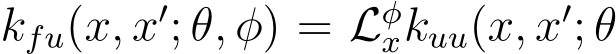 kfu(x, x′; θ, φ) = Lφxkuu(x, x′; θ
