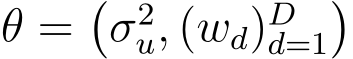  θ =�σ2u, (wd)Dd=1�