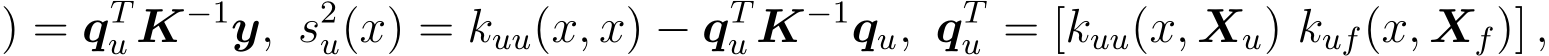 ) = qTu K−1y, s2u(x) = kuu(x, x) − qTu K−1qu, qTu = [kuu(x, Xu) kuf(x, Xf)] ,