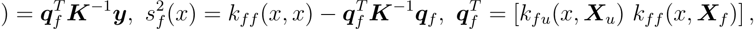 ) = qTf K−1y, s2f(x) = kff(x, x) − qTf K−1qf, qTf = [kfu(x, Xu) kff(x, Xf)] ,