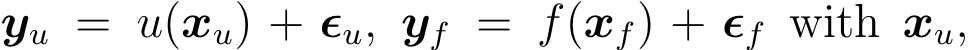  yu = u(xu) + ϵu, yf = f(xf) + ϵf with xu,