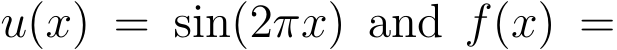  u(x) = sin(2πx) and f(x) =