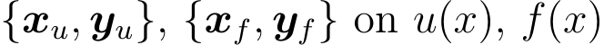  {xu, yu}, {xf, yf} on u(x), f(x)