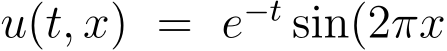 u(t, x) = e−t sin(2πx