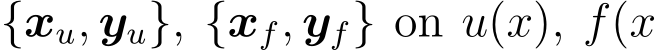  {xu, yu}, {xf, yf} on u(x), f(x