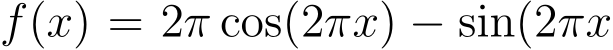  f(x) = 2π cos(2πx) − sin(2πx