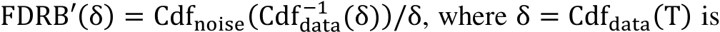 FDRB′(δ) = Cdfnoise(Cdfdata−1 (δ))/δ, where δ = Cdfdata(T) is